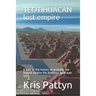 TEOTIHUACAN lost empire: A look at the history of probably the biggest empire the Americas have ever seen.