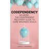 Codependency: No more - The codependent recovery guide to cure wounded souls
