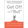 Get Off Your But: How to End Self-Sabotage and Stand Up for Yourself