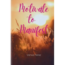 Motivate to Manifest