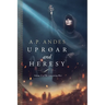 Uproar and Heresy