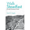 Walk Steadfast: On the Promises of God