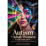 Autism in Adult Women: In Her Own Light: Finding Identity, Voice, and Belonging on the Spectrum