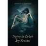 Trying to Catch my Breath: (Battling BPD, Anxiety, and daily struggles)