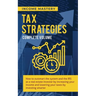 Tax Strategies: How to Outsmart the System and the IRS as a Real Estate Investor by Increasing Your Income and Lowering Your Taxes by Investing Smarte