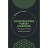 Constructing Forest Learning: A Pedagogy for Practice