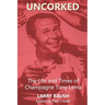 Uncorked: The Life and Times of Champagne Tony Lema