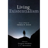 Living Existentialism: Essays in Honor of Thomas W. Busch