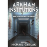 Arkham Institutions: Where the Mythos Meet the Mundane