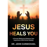 Jesus Heals You: A Proven Method to Enhance Your Experience With Divine Healing