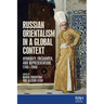 Russian Orientalism in a Global Context: Hybridity, Encounter, and Representation, 1740-1940