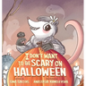 I Don't Want to be Scary on Halloween
