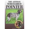 The German Wirehaired Pointer: A Complete and Comprehensive Owners Guide To: Buying, Owning, Health, Grooming, Training, Obedience, Understanding and