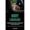 Body Language: Subliminal Manipulation Guide to Influence Anyone's Mind Through Dark Psychology, Persuasion, Nlp, Stoicism and Mind Control (Understan