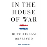 In the House of War: Dutch Islam Observed