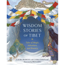 Wisdom Stories of Tibet: Tales of Magic, Adventure, and Bravery