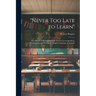 "Never Too Late to Learn": Five Hundred Mistakes of Daily Occurrence in Speaking, Pronouncing and Writing the English Language, Corrected