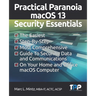 Practical Paranoia macOS 13 Security Essentials: The Easiest, Step-By-step, Most Comprehensive Guide to Securing Data and Communications on Your Home