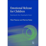 Emotional Release for Children: Repairing the Past - Preparing the Future