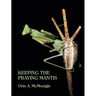 Keeping the Praying Mantis: Mantodean Captive Biology, Reproduction, and Husbandry