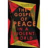 The Gospel of Peace in a Violent World: Christian Nonviolence for Communal Flourishing