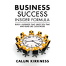 Business Success Insider Formula: Build a Business That Saves You Time and Runs Like Clockwork