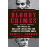 Bloody Crimes: The Funeral of Abraham Lincoln and the Chase for Jefferson Davis