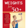 Weights for 50+: Building Strength, Staying Healthy and Enjoying an Active Lifestyle