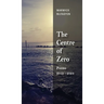 The Centre of Zero: Poems 2019-2024