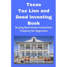 Texas Tax Lien and Deed Investing Book: Buying Real Estate Investment Property for Beginners