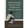 Advocating for Women with Postpartum Mental Illness: A Guide to Changing the Law and the National Climate