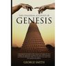 The Chaldean Account of Genesis: Containing the Description of the Creation, the Deluge, the Tower of Babel, the Destruction of Sodom, the Times of th