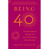 Being 40: The Decade of Letting Go--And Embracing Who We Are