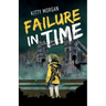 Failure in Time: A Dystopian Time Travel Epic for Middle Grade Readers
