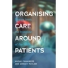Organising Care Around Patients: Stories from the Frontline of the Nhs