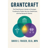 Grantcraft: The Practitioner's Guide to Strategic Funding for Public Service, Healthcare, and the Nonprofit Sector