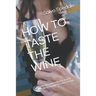 How to Taste the Wine: Practical manual to learn step by step the techniques of wine tasting