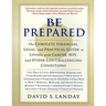 Be Prepared: The Complete Financial, Legal, and Practical Guide to Living with Cancer, Hiv, and Other Life-Challenging Conditions