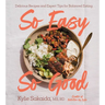 So Easy So Good: Delicious Recipes and Expert Tips for Balanced Eating (a Cookbook)