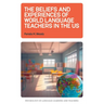 The Beliefs and Experiences of World Language Teachers in the Us