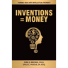 Inventions = Money: Turning Ideas Into Intellectual Property - A Manual for Patent Engineers & Scientists