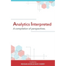 Analytics Interpreted: A compilation of perspectives
