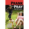 Prank and Pray You Get Away! Over 60 Fun Jokes to Play on Your Sibling