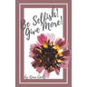 Be Selfish! Give More!
