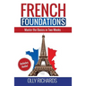 French Foundations: Master the Basics in Two Weeks Learn French