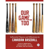 Our Game, Too: Influential Figures and Milestones in Canadian Baseball