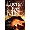 Energy Over Mind!: How to Take Control of Your Life Using the Mace Energy Method