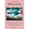 How to Play Mahjong: A Comprehensive Beginner's Guide to Learning the Strategic Ancient Tiles Game Play