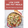 Low Carb One-Pot Meals: Memorable Vegetarian Dump Recipes