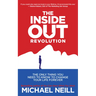 The Inside-Out Revolution: The Only Thing You Need to Know to Change Your Life Forever